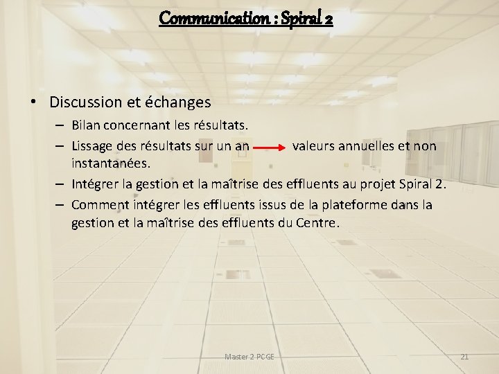 Communication : Spiral 2 • Discussion et échanges – Bilan concernant les résultats. – Communication : Spiral 2 • Discussion et échanges – Bilan concernant les résultats. –
