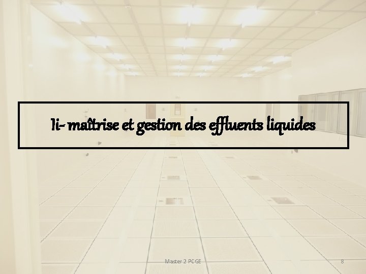 Ii- maîtrise et gestion des effluents liquides Master 2 PCGE 8 Ii- maîtrise et gestion des effluents liquides Master 2 PCGE 8