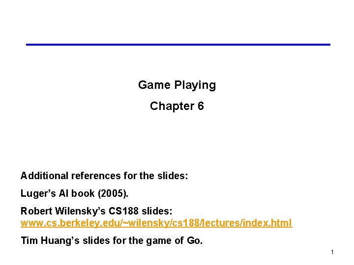 Game Playing Chapter 6 Additional references for the slides: Luger’s AI book (2005). Robert