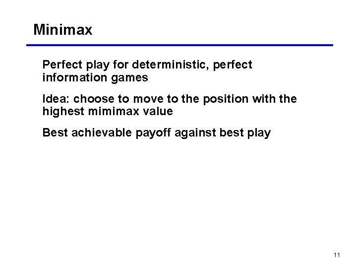 Minimax Perfect play for deterministic, perfect information games Idea: choose to move to the