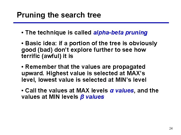 Pruning the search tree • The technique is called alpha-beta pruning • Basic idea: