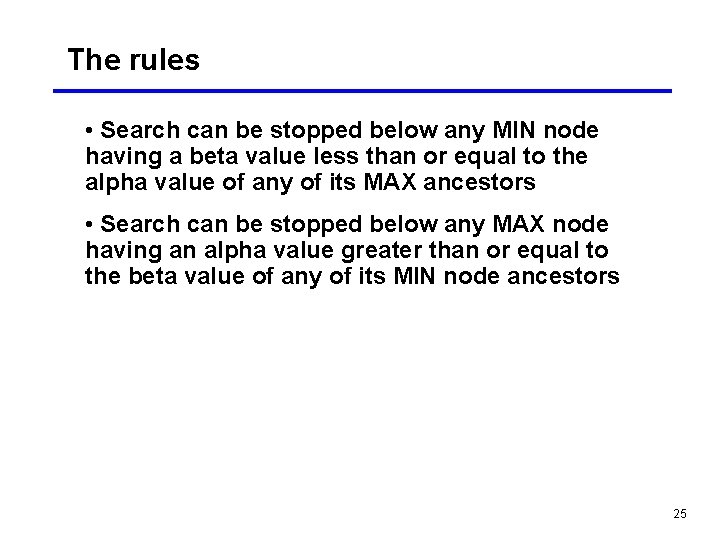 The rules • Search can be stopped below any MIN node having a beta