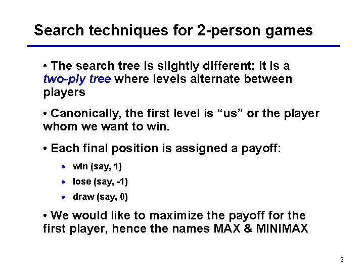 Search techniques for 2 -person games • The search tree is slightly different: It