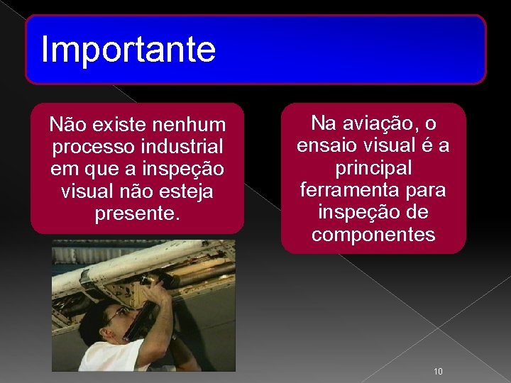 Importante Não existe nenhum processo industrial em que a inspeção visual não esteja presente.