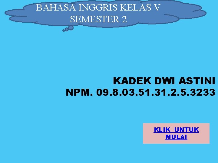 BAHASA INGGRIS KELAS V SEMESTER 2 KADEK DWI ASTINI NPM. 09. 8. 03. 51.