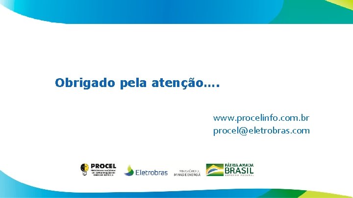 Obrigado pela atenção…. www. procelinfo. com. br procel@eletrobras. com 