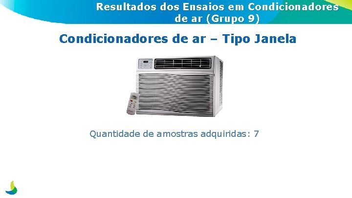 Resultados Ensaios em Condicionadores de ar (Grupo 9) Condicionadores de ar – Tipo Janela