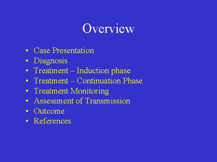 Overview • • Case Presentation Diagnosis Treatment – Induction phase Treatment – Continuation Phase