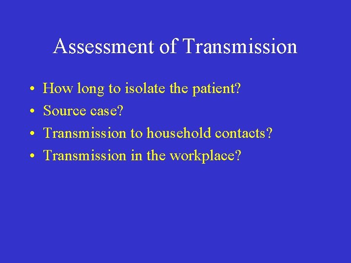 Assessment of Transmission • • How long to isolate the patient? Source case? Transmission
