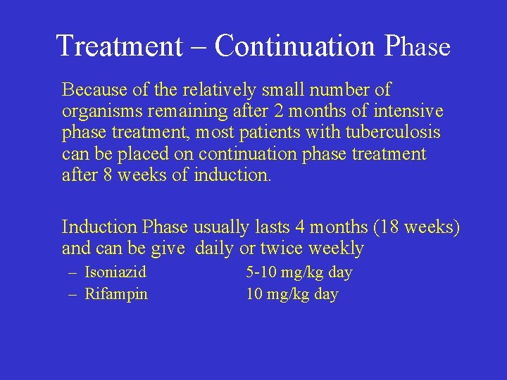 Treatment – Continuation Phase Because of the relatively small number of organisms remaining after