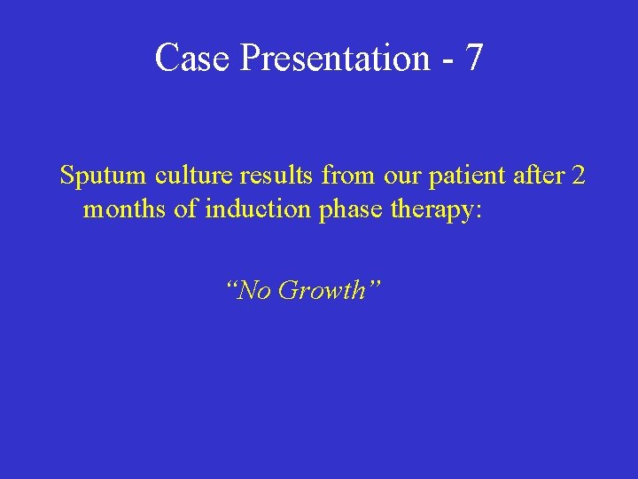 Case Presentation - 7 Sputum culture results from our patient after 2 months of