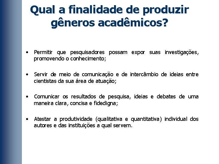 Qual a finalidade de produzir gêneros acadêmicos? • Permitir que pesquisadores possam expor suas