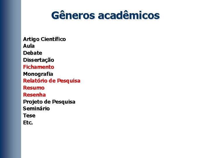 Gêneros acadêmicos Artigo Científico Aula Debate Dissertação Fichamento Monografia Relatório de Pesquisa Resumo Resenha