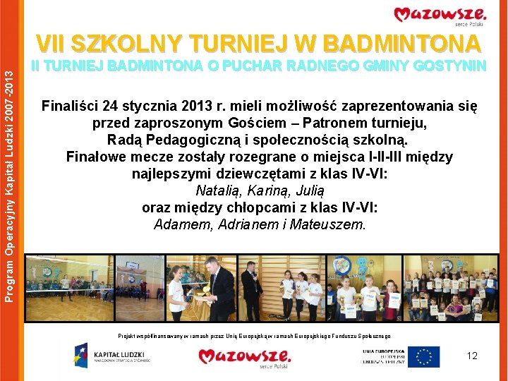 Program Operacyjny Kapitał Ludzki 2007 -2013 VII SZKOLNY TURNIEJ W BADMINTONA II TURNIEJ BADMINTONA