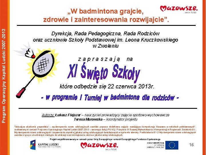 Program Operacyjny Kapitał Ludzki 2007 -2013 „W badmintona grajcie, zdrowie i zainteresowania rozwijajcie”. Dyrekcja,