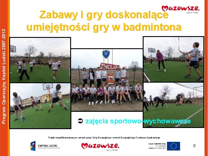Program Operacyjny Kapitał Ludzki 2007 -2013 Zabawy i gry doskonalące umiejętności gry w badmintona