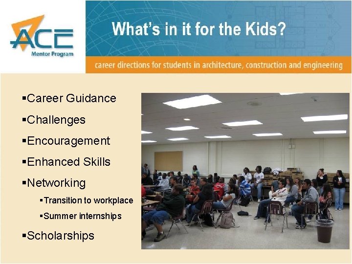 §Career Guidance §Challenges §Encouragement §Enhanced Skills §Networking §Transition to workplace §Summer internships §Scholarships 