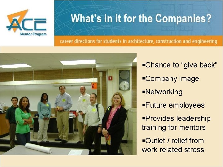 §Chance to “give back” §Company image §Networking §Future employees §Provides leadership training for mentors