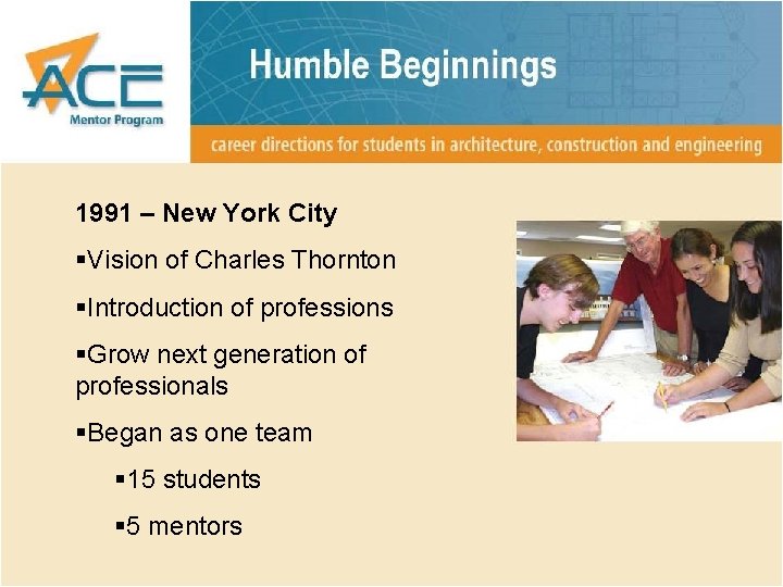 1991 – New York City §Vision of Charles Thornton §Introduction of professions §Grow next