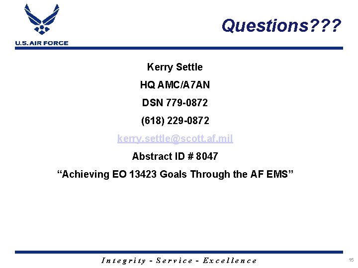 Questions? ? ? Kerry Settle HQ AMC/A 7 AN DSN 779 -0872 (618) 229