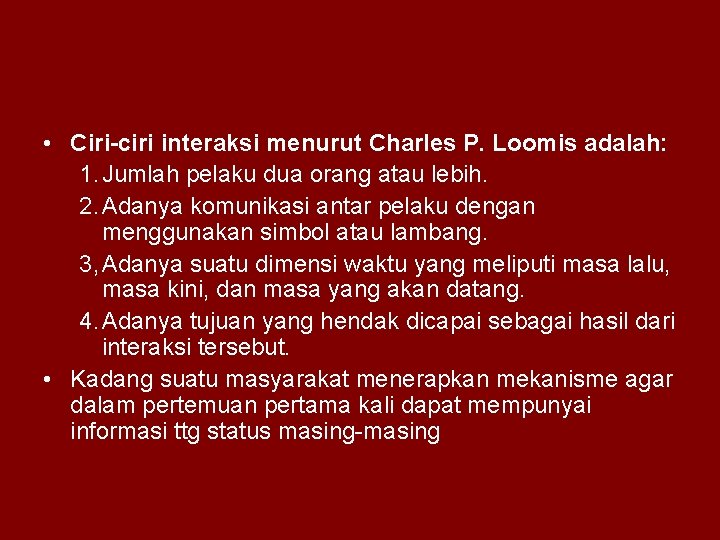  • Ciri-ciri interaksi menurut Charles P. Loomis adalah: 1. Jumlah pelaku dua orang