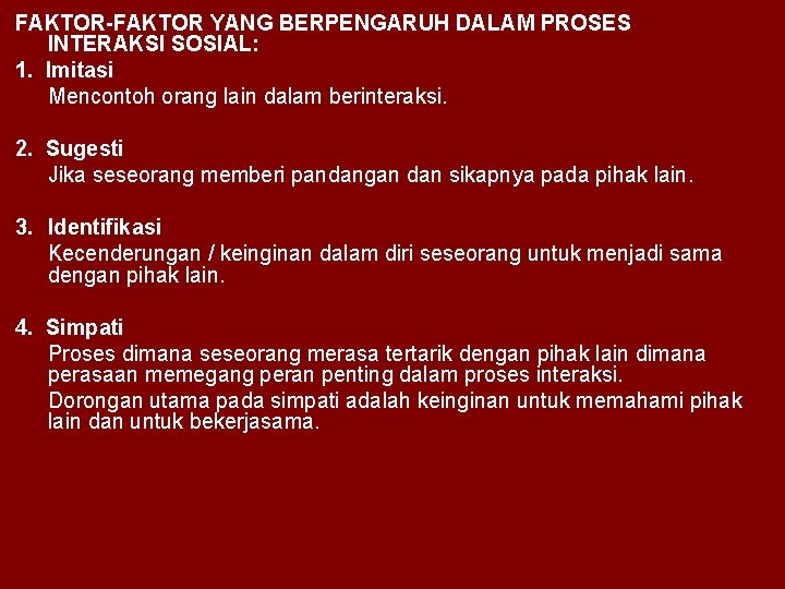 FAKTOR-FAKTOR YANG BERPENGARUH DALAM PROSES INTERAKSI SOSIAL: 1. Imitasi Mencontoh orang lain dalam berinteraksi.