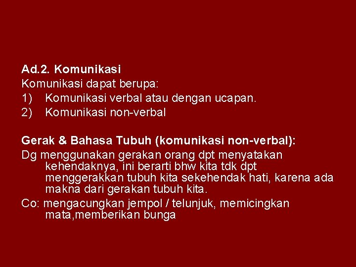 Ad. 2. Komunikasi dapat berupa: 1) Komunikasi verbal atau dengan ucapan. 2) Komunikasi non-verbal