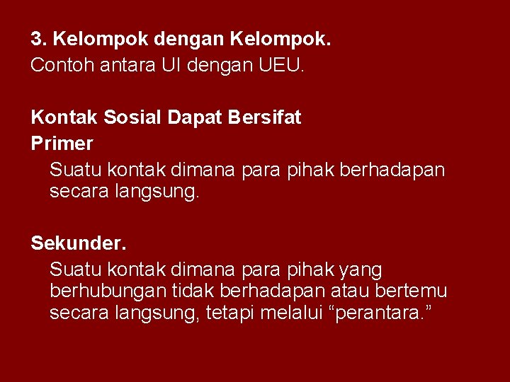 3. Kelompok dengan Kelompok. Contoh antara UI dengan UEU. Kontak Sosial Dapat Bersifat Primer