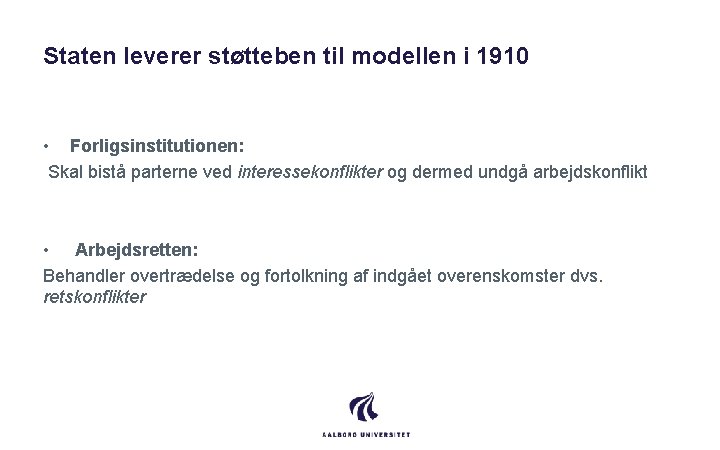 Staten leverer støtteben til modellen i 1910 • Forligsinstitutionen: Skal bistå parterne ved interessekonflikter