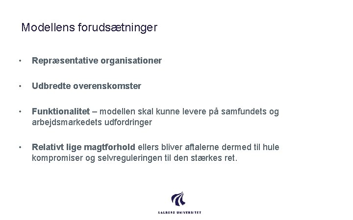 Modellens forudsætninger • Repræsentative organisationer • Udbredte overenskomster • Funktionalitet – modellen skal kunne