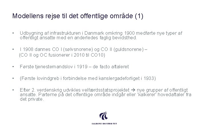 Modellens rejse til det offentlige område (1) • Udbygning af infrastrukturen i Danmark omkring