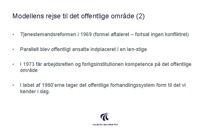 Modellens rejse til det offentlige område (2) • Tjenestemandsreformen i 1969 (formel aftaleret –