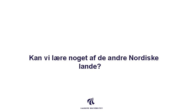  Kan vi lære noget af de andre Nordiske lande? 