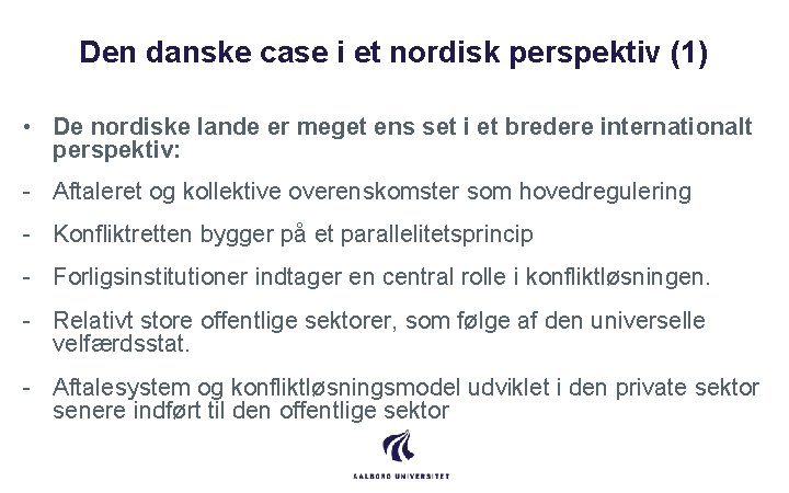 Den danske case i et nordisk perspektiv (1) • De nordiske lande er meget