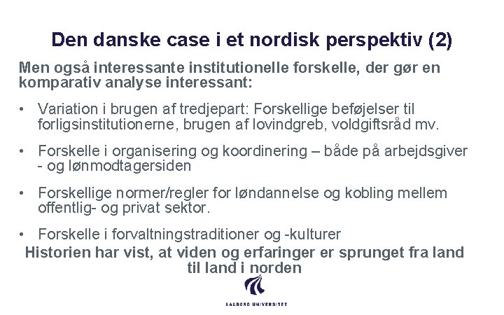 Den danske case i et nordisk perspektiv (2) Men også interessante institutionelle forskelle, der