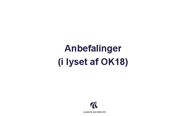 Anbefalinger (i lyset af OK 18) 