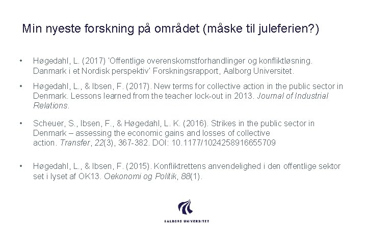 Min nyeste forskning på området (måske til juleferien? ) • Høgedahl, L. (2017) ‘Offentlige