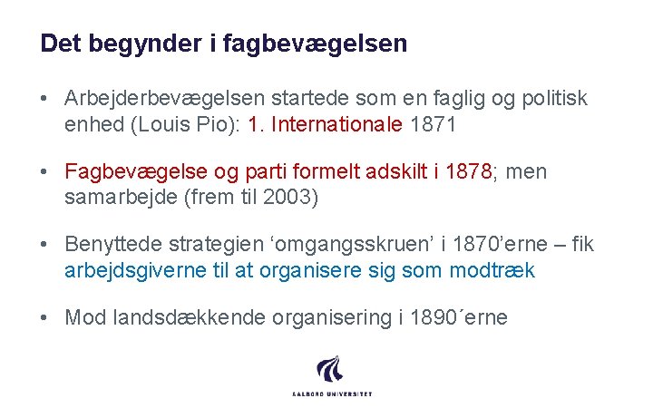 Det begynder i fagbevægelsen • Arbejderbevægelsen startede som en faglig og politisk enhed (Louis