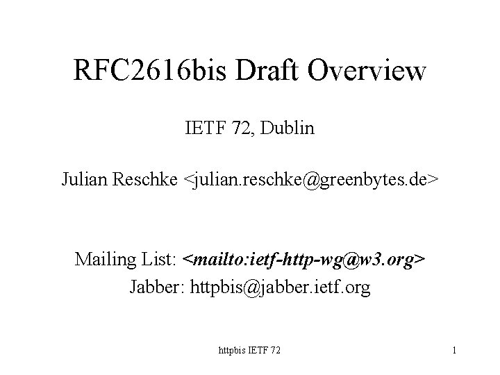RFC 2616 bis Draft Overview IETF 72, Dublin Julian Reschke <julian. reschke@greenbytes. de> Mailing