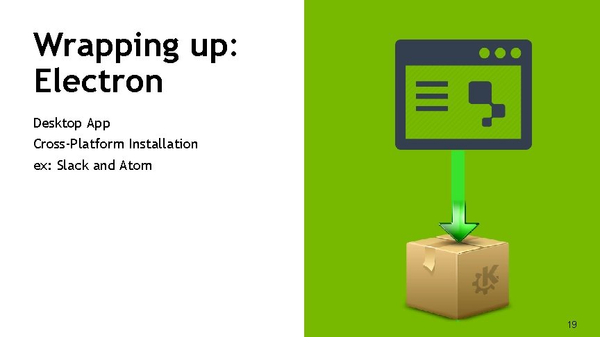 Wrapping up: Electron Desktop App Cross-Platform Installation ex: Slack and Atom 19 19 