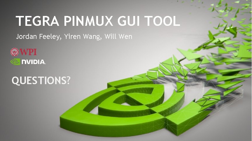 TEGRA PINMUX GUI TOOL Jordan Feeley, Yiren Wang, Will Wen QUESTIONS? 