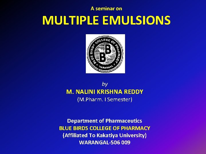 A seminar on MULTIPLE EMULSIONS by M. NALINI KRISHNA REDDY (M. Pharm. I Semester)