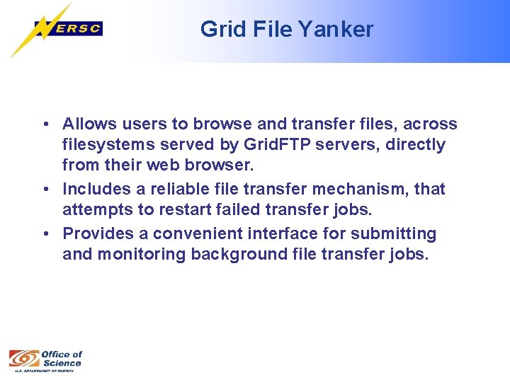 Grid File Yanker • Allows users to browse and transfer files, across filesystems served