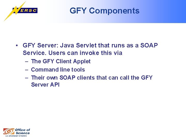 GFY Components • GFY Server: Java Servlet that runs as a SOAP Service. Users