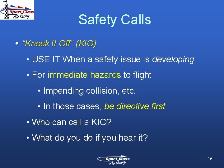 Safety Calls • “Knock It Off” (KIO) • USE IT When a safety issue Safety Calls • “Knock It Off” (KIO) • USE IT When a safety issue