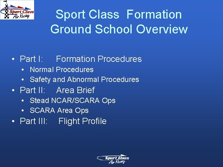 Sport Class Formation Ground School Overview • Part I: Formation Procedures • Normal Procedures Sport Class Formation Ground School Overview • Part I: Formation Procedures • Normal Procedures