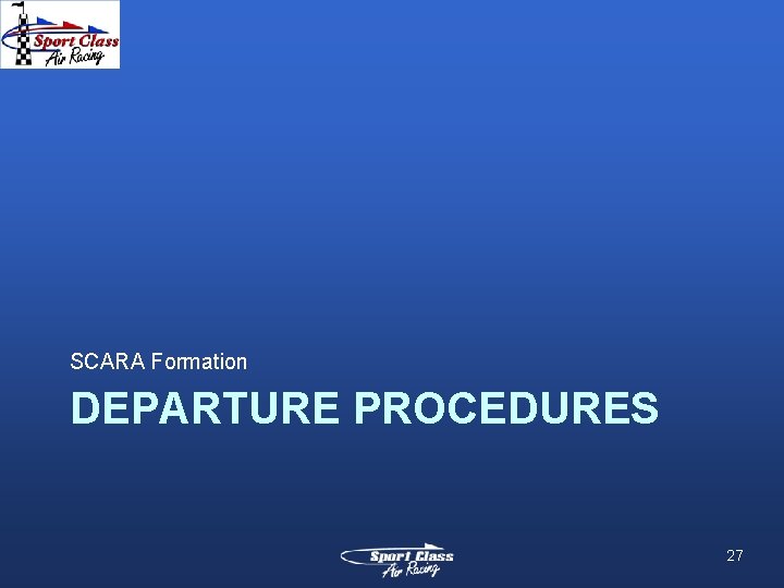 SCARA Formation DEPARTURE PROCEDURES 27 SCARA Formation DEPARTURE PROCEDURES 27