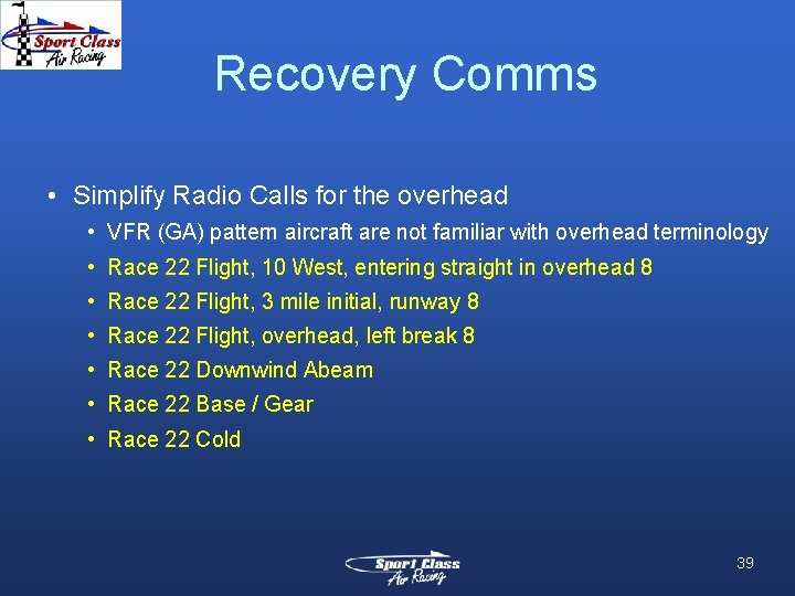 Recovery Comms • Simplify Radio Calls for the overhead • VFR (GA) pattern aircraft Recovery Comms • Simplify Radio Calls for the overhead • VFR (GA) pattern aircraft