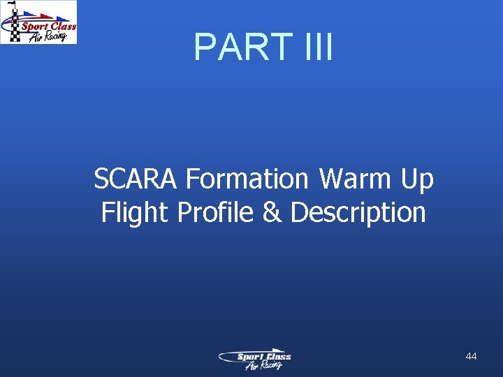 PART III SCARA Formation Warm Up Flight Profile & Description 44 PART III SCARA Formation Warm Up Flight Profile & Description 44