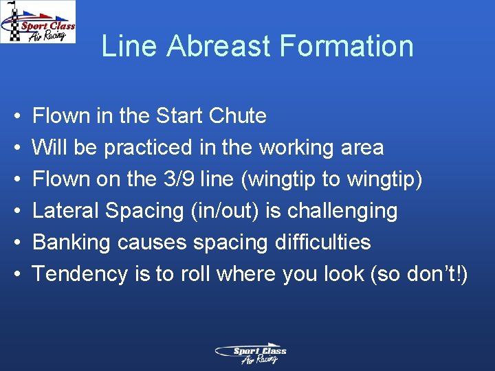 Line Abreast Formation • • • Flown in the Start Chute Will be practiced Line Abreast Formation • • • Flown in the Start Chute Will be practiced